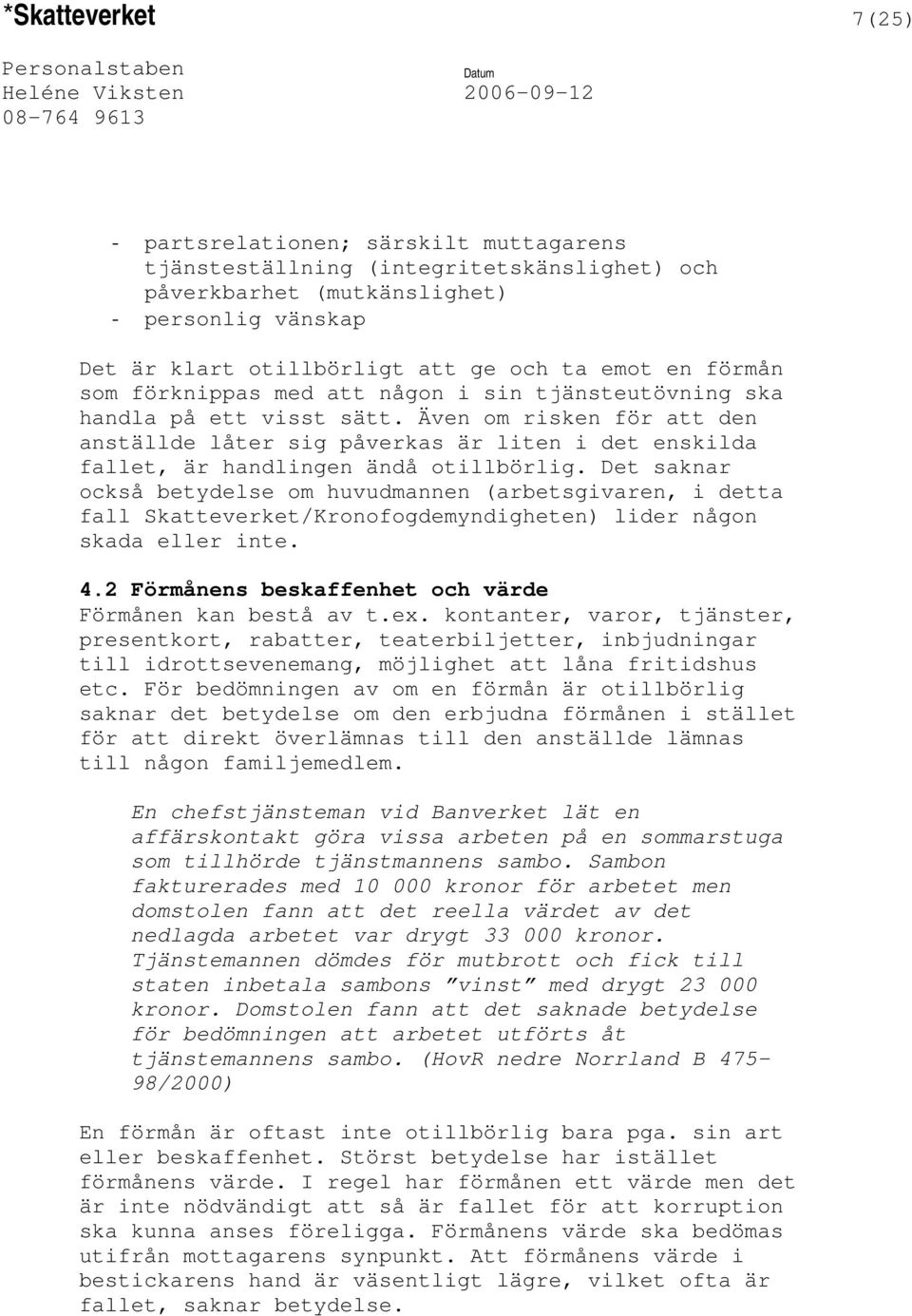 Även om risken för att den anställde låter sig påverkas är liten i det enskilda fallet, är handlingen ändå otillbörlig.