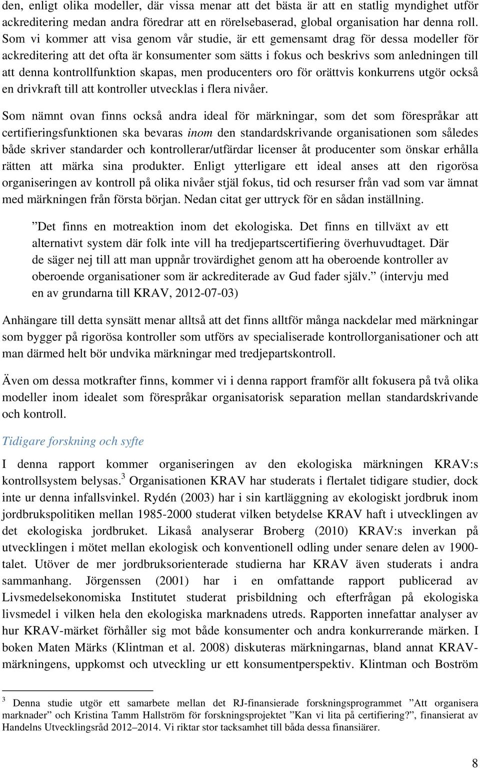 kontrollfunktion skapas, men producenters oro för orättvis konkurrens utgör också en drivkraft till att kontroller utvecklas i flera nivåer.