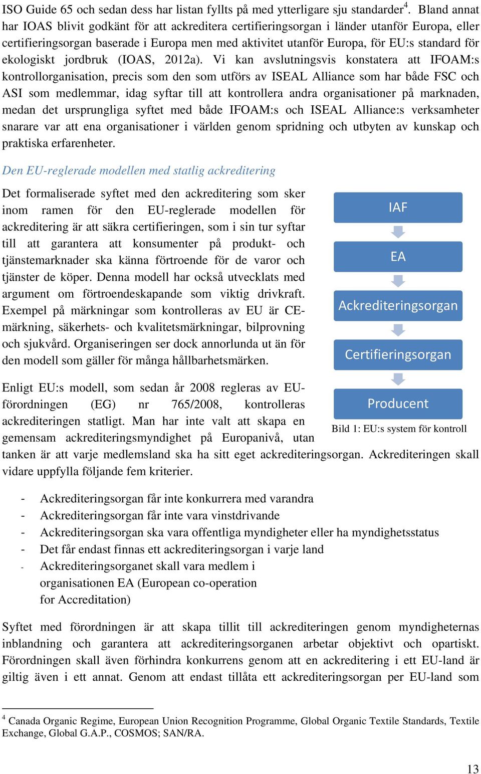 ekologiskt jordbruk (IOAS, 2012a).