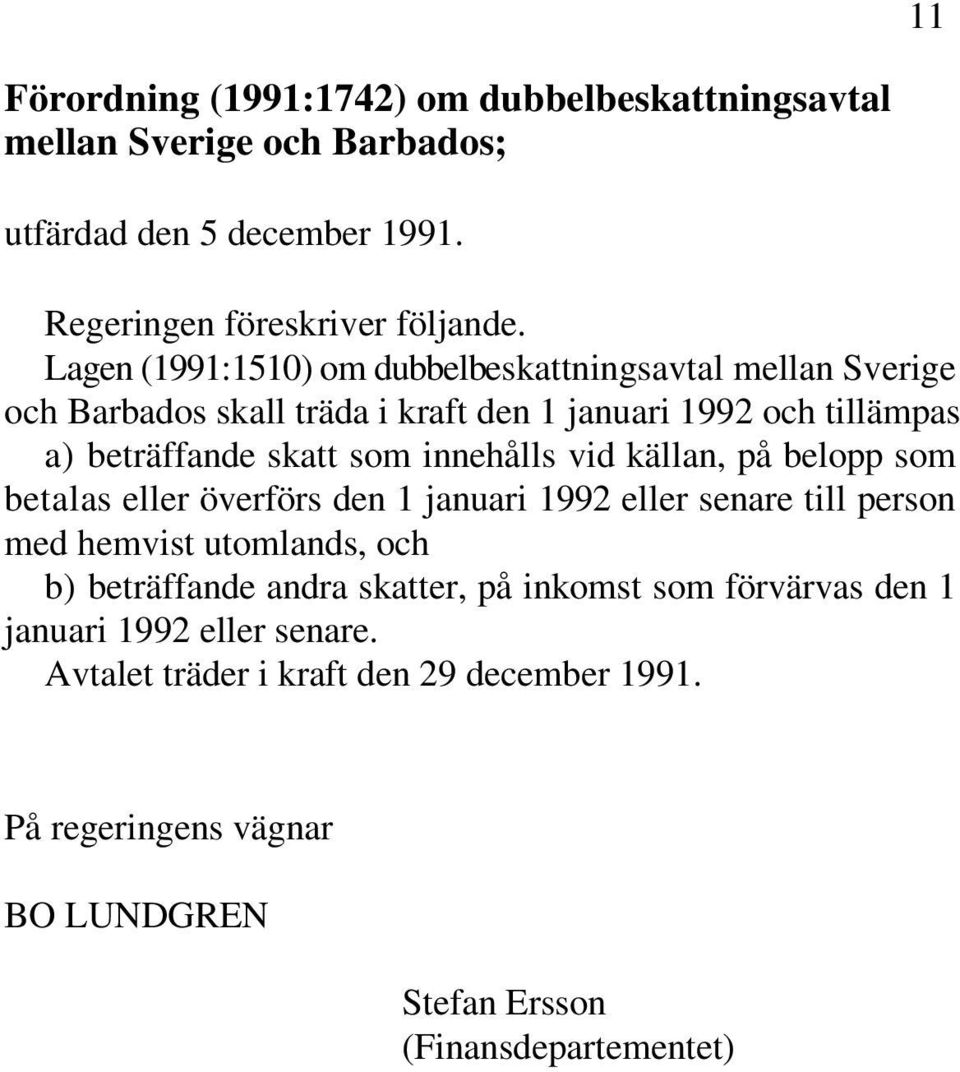 innehålls vid källan, på belopp som betalas eller överförs den 1 januari 1992 eller senare till person med hemvist utomlands, och b) beträffande andra