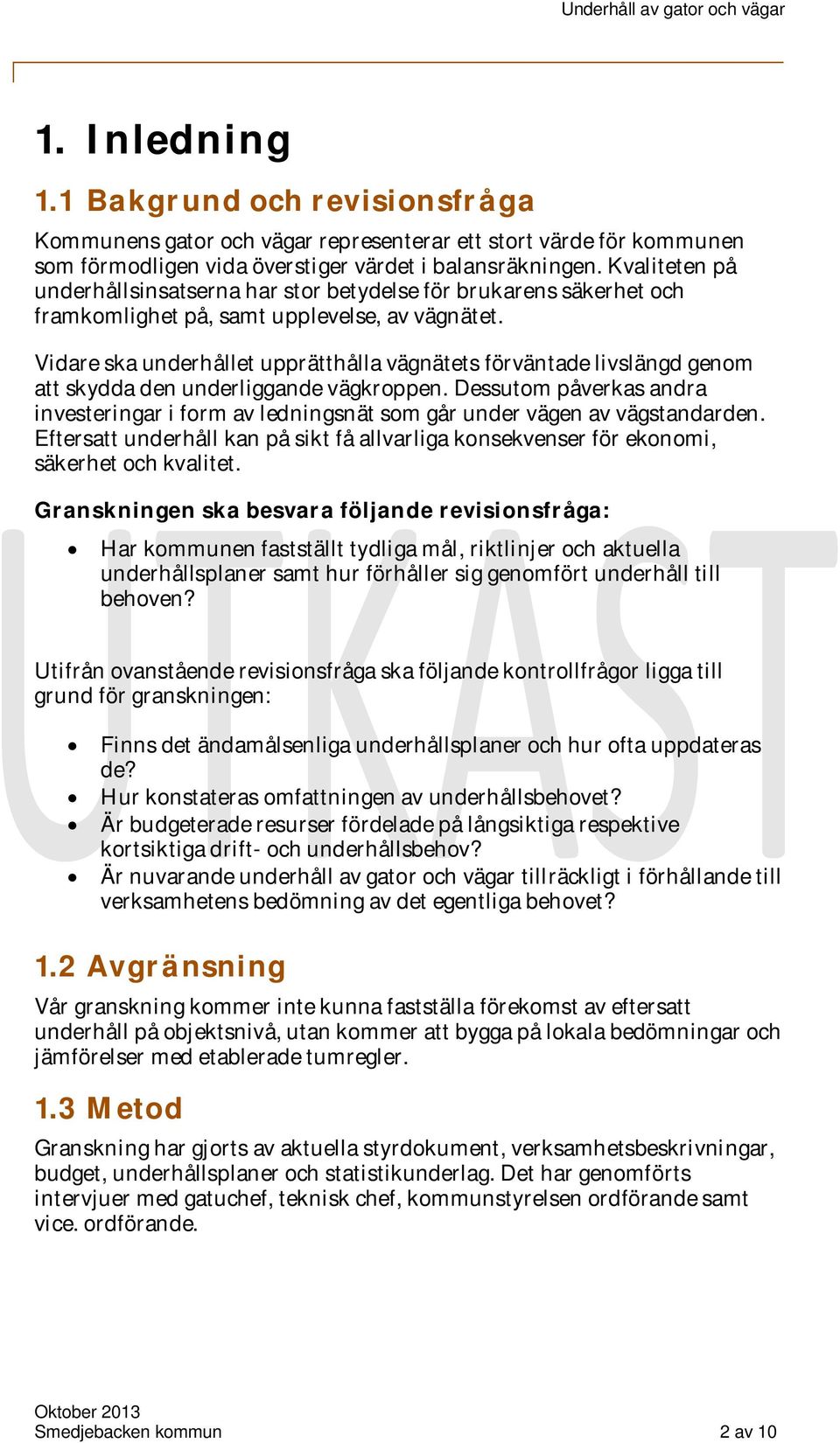 Vidare ska underhållet upprätthålla vägnätets förväntade livslängd genom att skydda den underliggande vägkroppen.