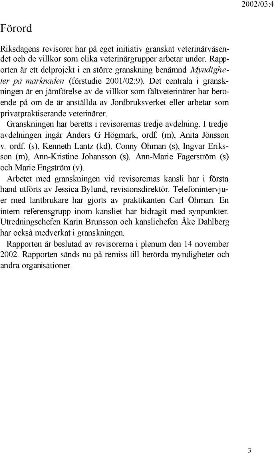 Det centrala i granskningen är en jämförelse av de villkor som fältveterinärer har beroende på om de är anställda av Jordbruksverket eller arbetar som privatpraktiserande veterinärer.