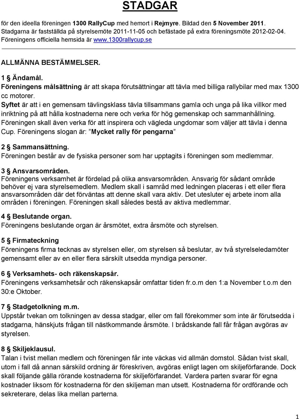 Syftet är att i en gemensam tävlingsklass tävla tillsammans gamla och unga på lika villkor med inriktning på att hålla kostnaderna nere och verka för hög gemenskap och sammanhållning.
