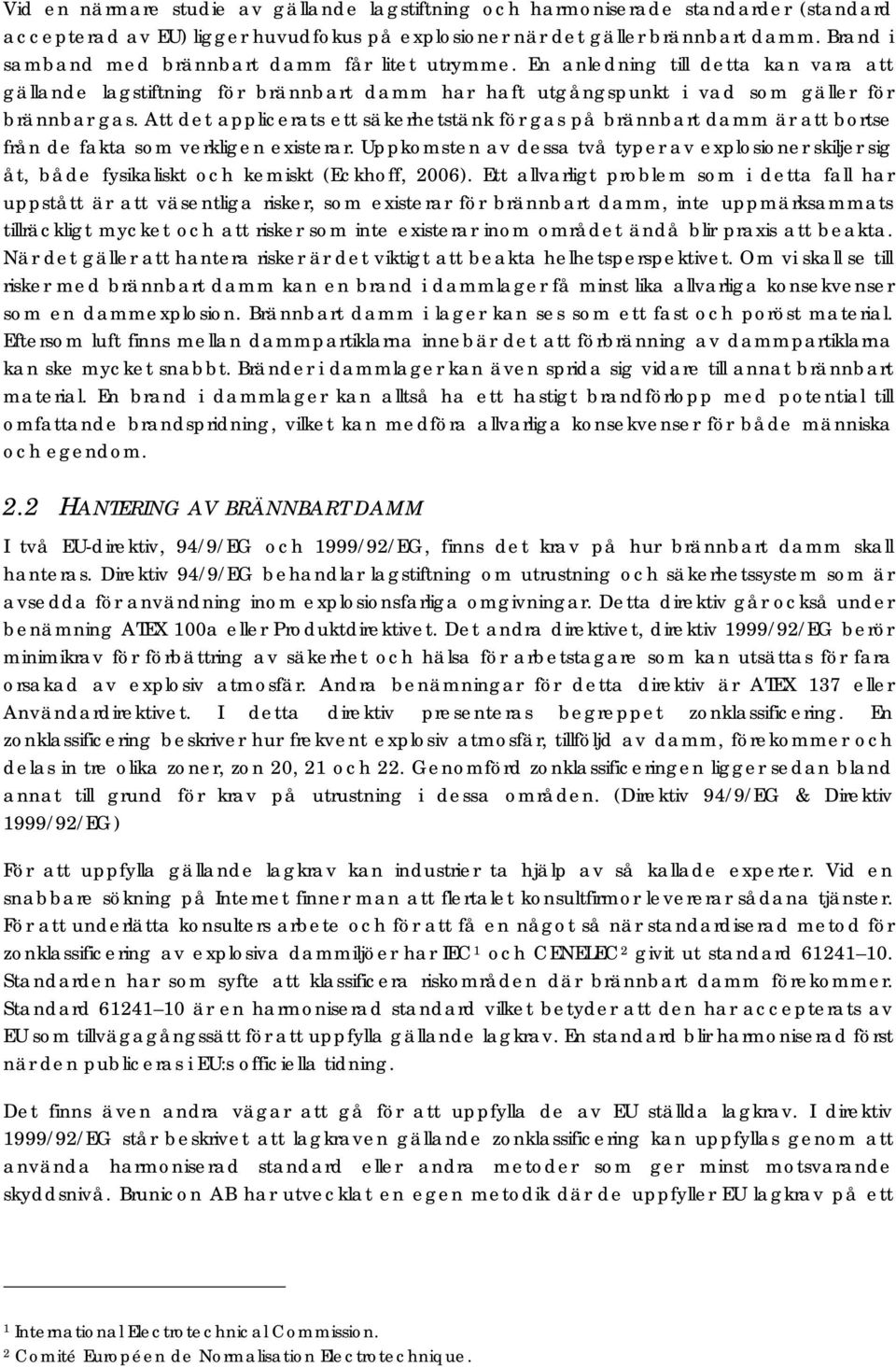 Att det applicerats ett säkerhetstänk för gas på brännbart damm är att bortse från de fakta som verkligen existerar.