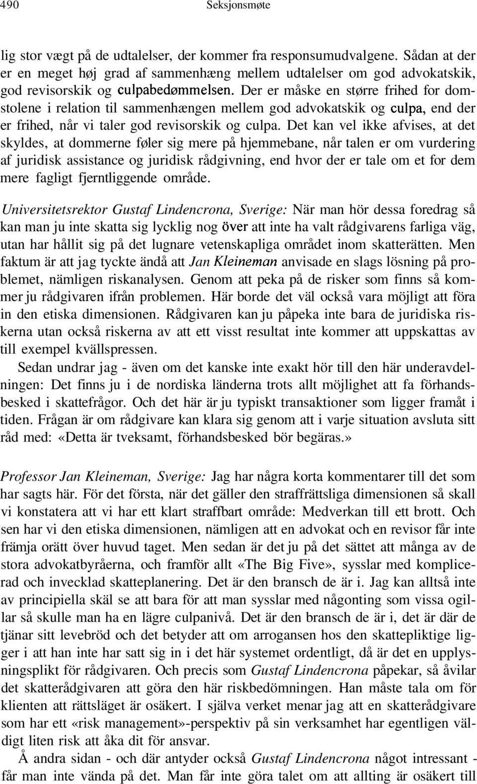 Der er måske en større frihed for domstolene i relation til sammenhængen mellem god advokatskik og culpa, end der er frihed, når vi taler god revisorskik og culpa.