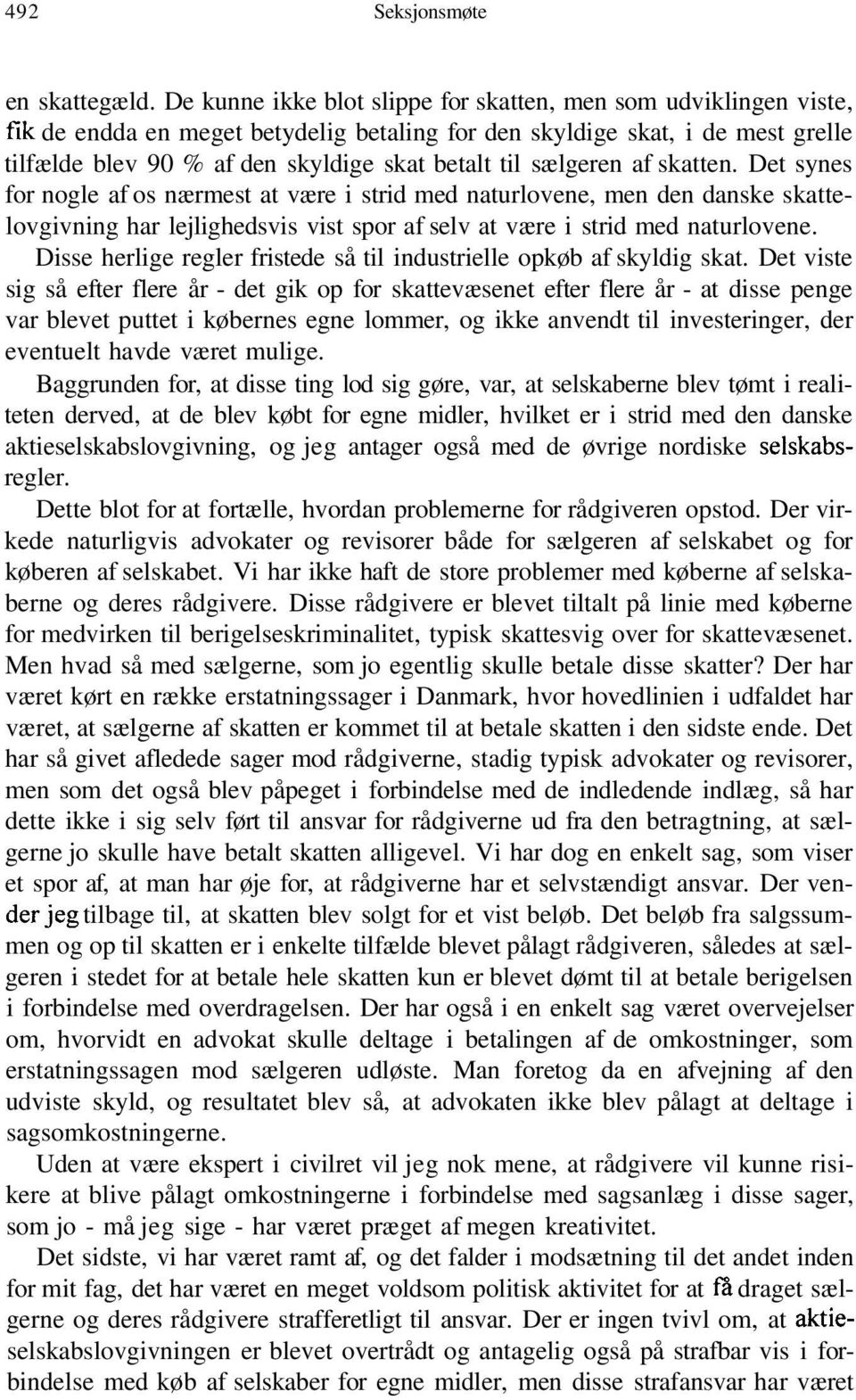 sælgeren af skatten. Det synes for nogle af os nærmest at være i strid med naturlovene, men den danske skattelovgivning har lejlighedsvis vist spor af selv at være i strid med naturlovene.