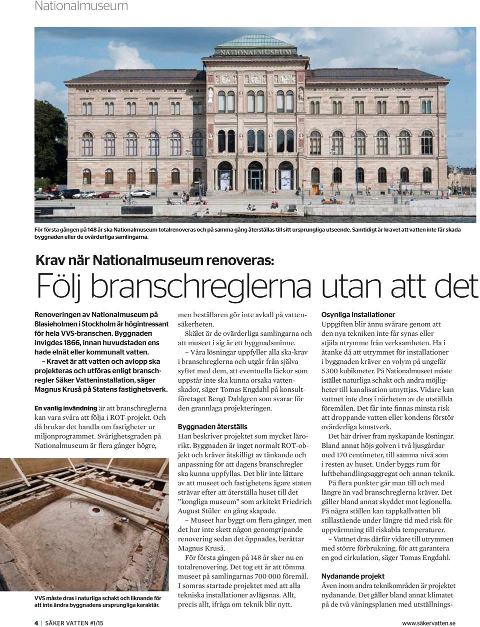 Krav när Nationalmuseum renoveras: Följ branschreglerna utan att det Renoveringen av Nationalmuseum på Blasieholmen i Stockholm är högintressant för hela VVS-branschen.