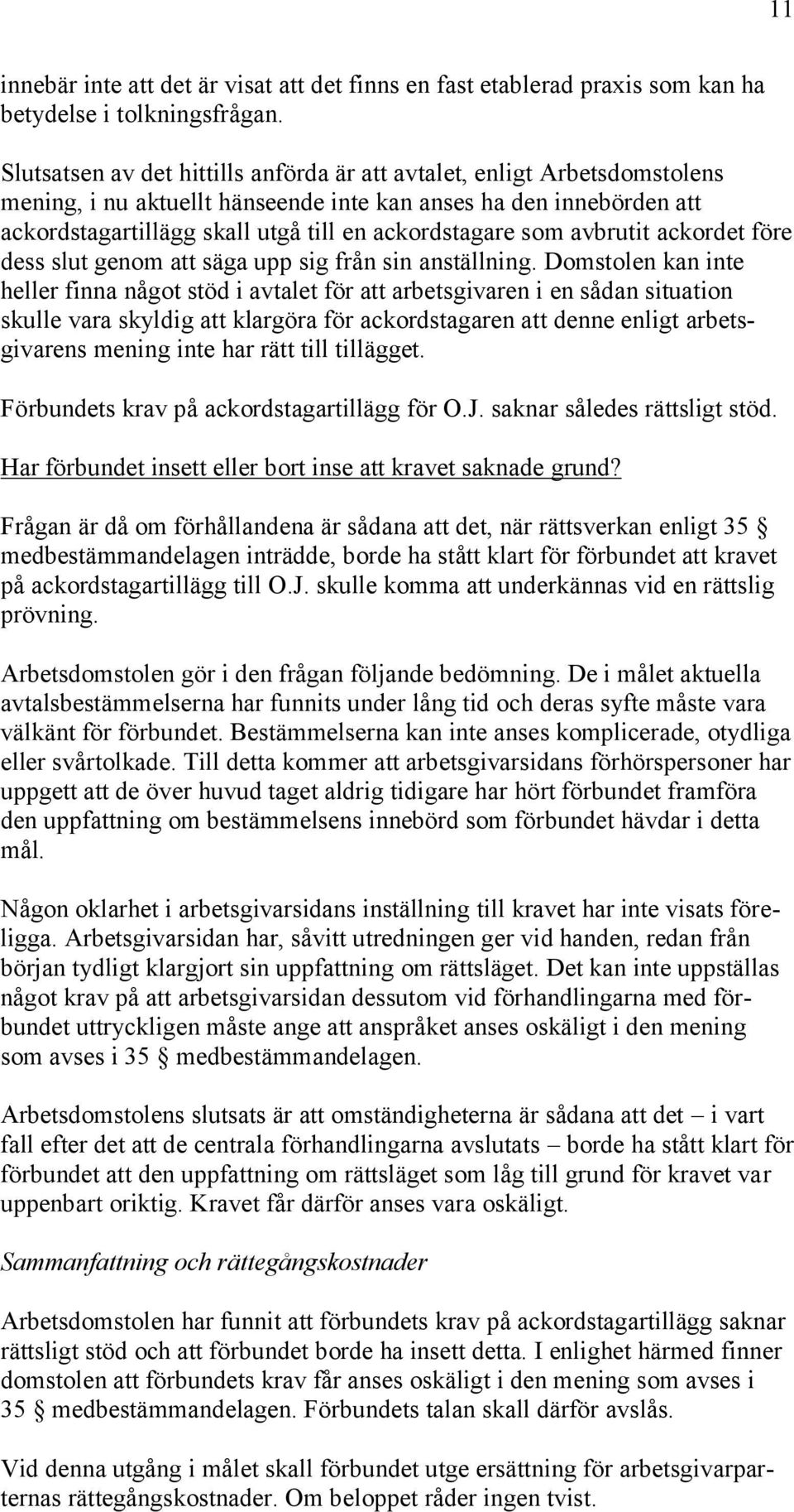 som avbrutit ackordet före dess slut genom att säga upp sig från sin anställning.