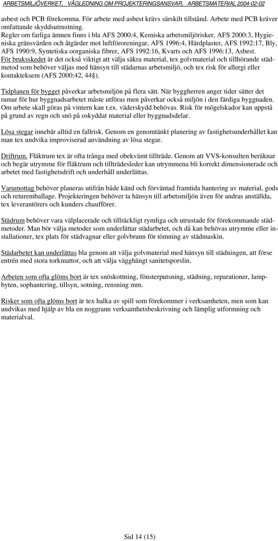 Syntetiska oorganiska fibrer, AFS 1992:16, Kvarts och AFS 1996:13, Asbest.