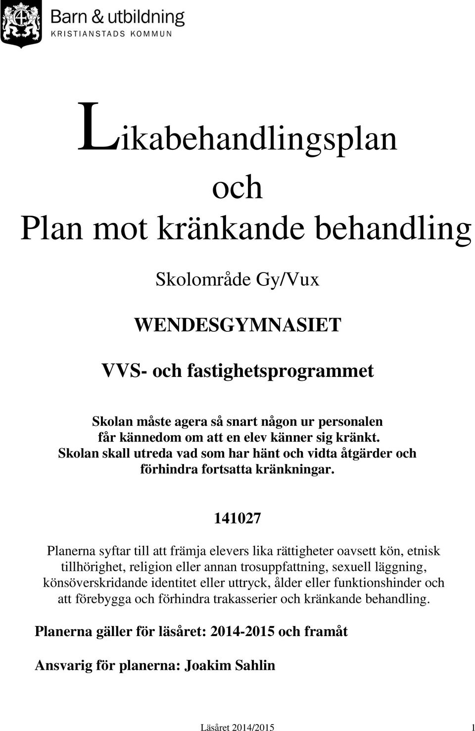 141027 Planerna syftar till att främja elevers lika rättigheter oavsett kön, etnisk tillhörighet, religion eller annan trosuppfattning, sexuell läggning, könsöverskridande