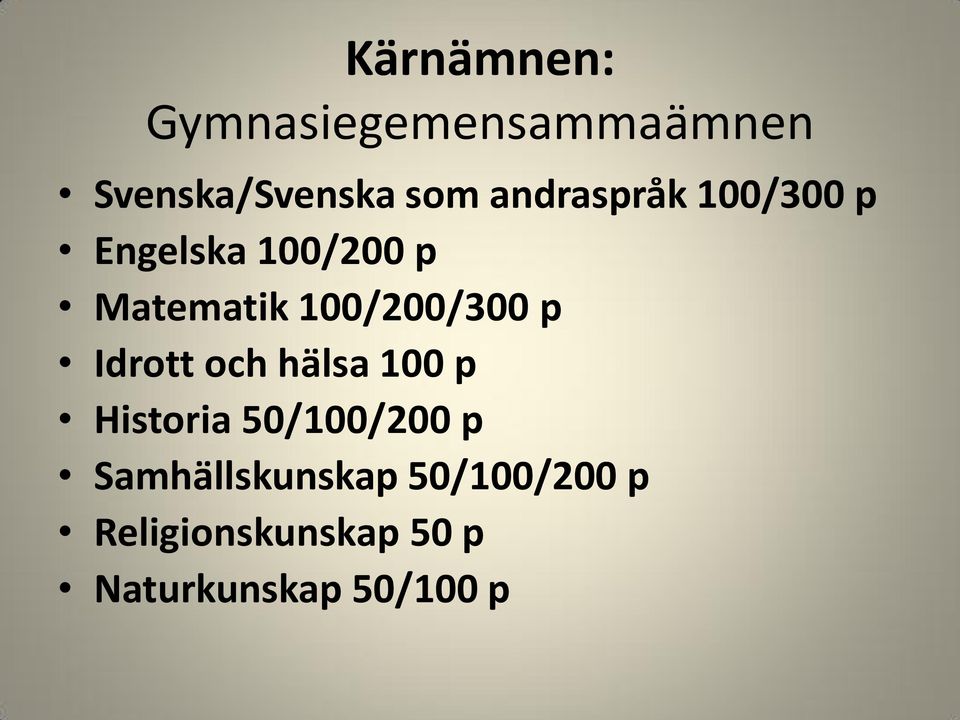 100/200/300 p Idrott och hälsa 100 p Historia 50/100/200 p