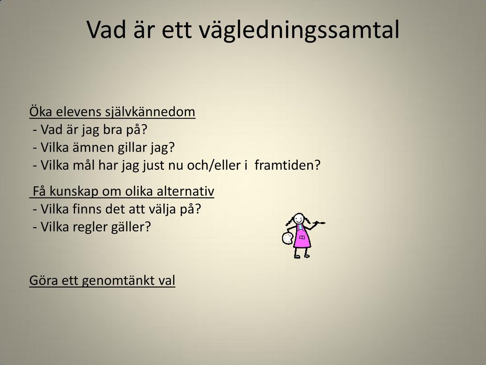 - Vilka mål har jag just nu och/eller i framtiden?