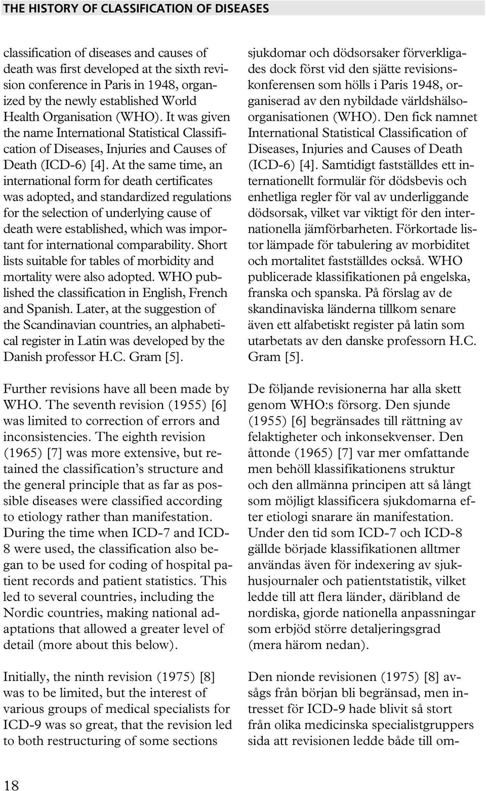 At the same time, an international form for death certificates was adopted, and standardized regulations for the selection of underlying cause of death were established, which was important for