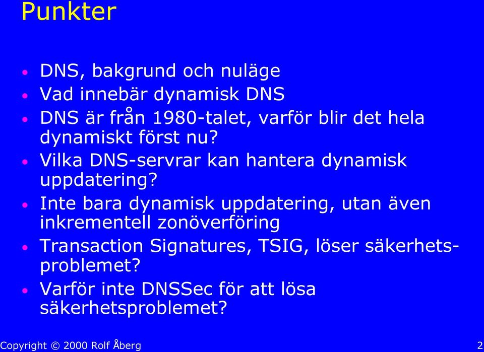 Inte bara dynamisk uppdatering, utan även inkrementell zonöverföring Transaction