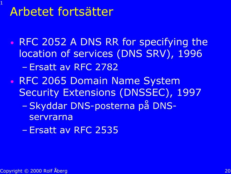 RFC 2065 Domain Name System Security Extensions (DNSSEC),