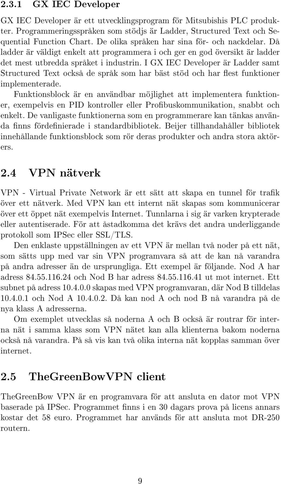 I GX IEC Developer är Ladder samt Structured Text också de språk som har bäst stöd och har est funktioner implementerade.