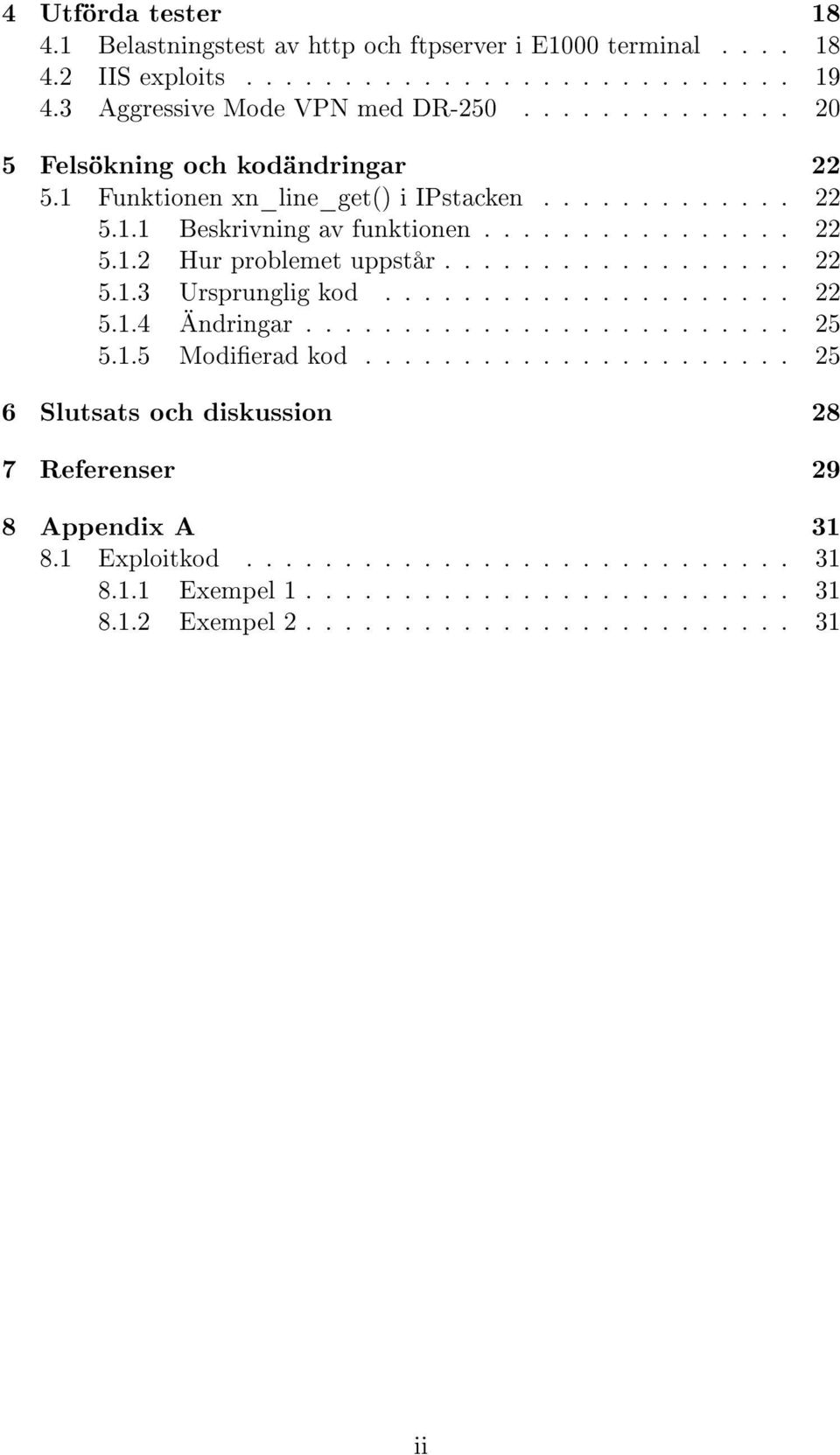 ................. 22 5.1.3 Ursprunglig kod..................... 22 5.1.4 Ändringar......................... 25 5.1.5 Modierad kod.