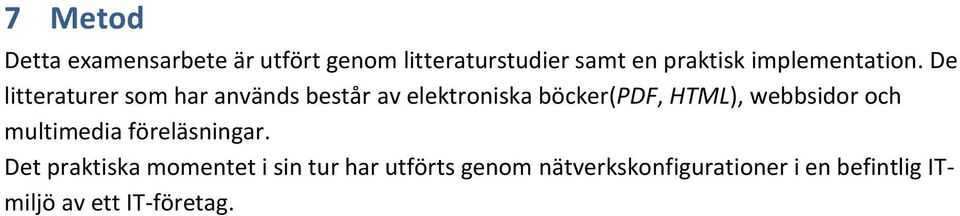 De litteraturer som har används består av elektroniska böcker(pdf, HTML),