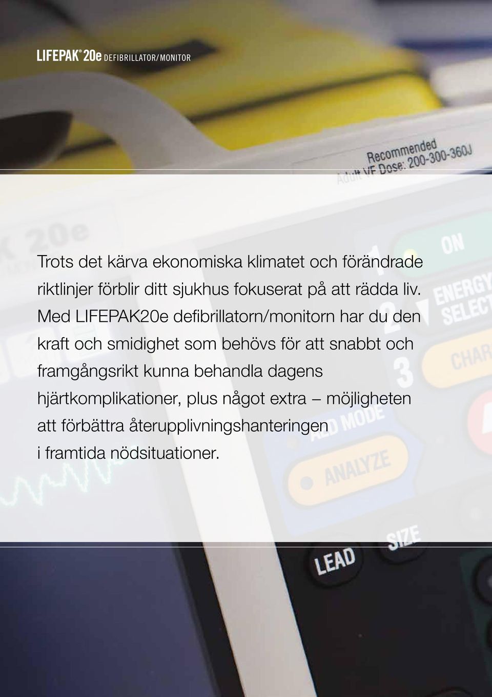 Med LIFEPAK20e defibrillatorn/monitorn har du den kraft och smidighet som behövs för att