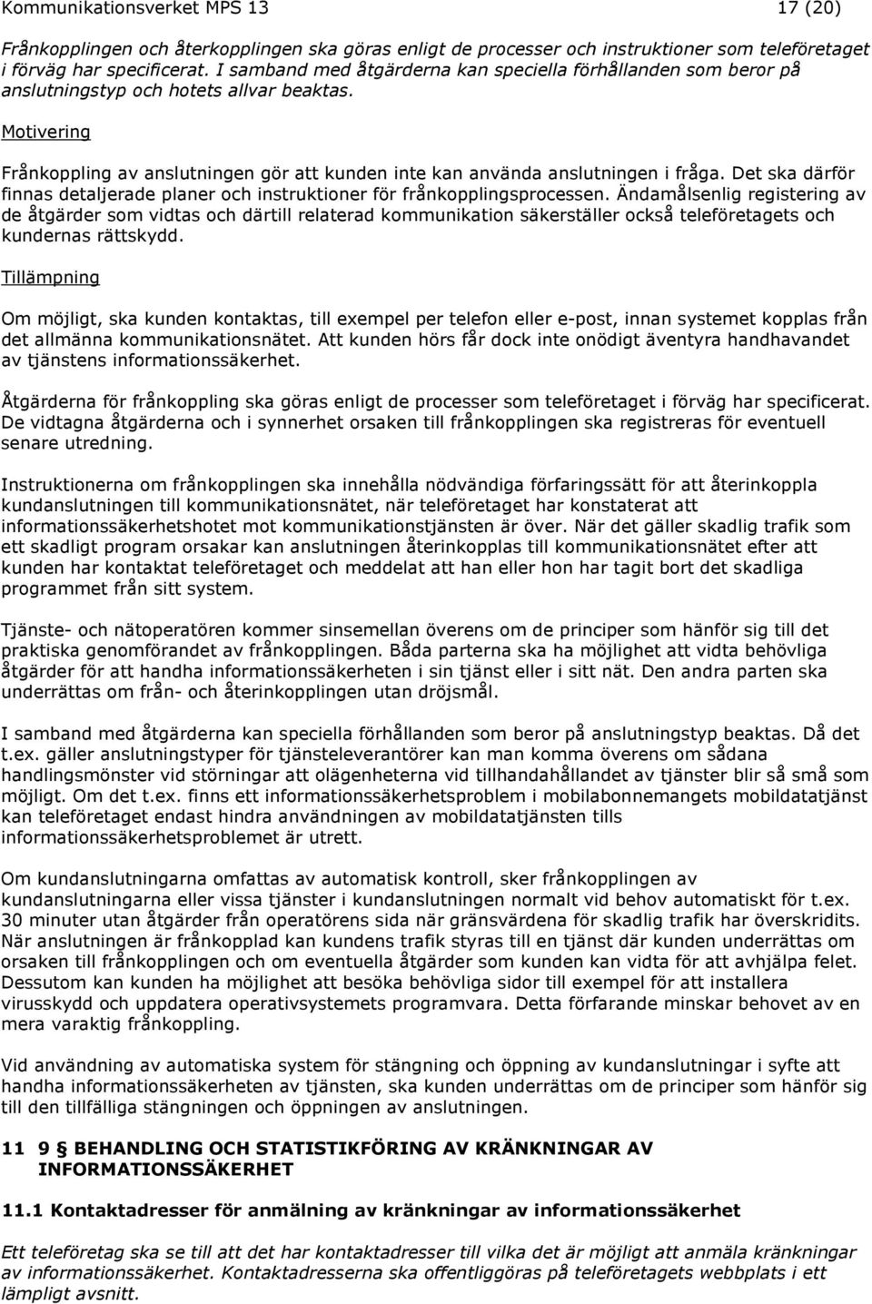 Det ska därför finnas detaljerade planer och instruktioner för frånkopplingsprocessen.