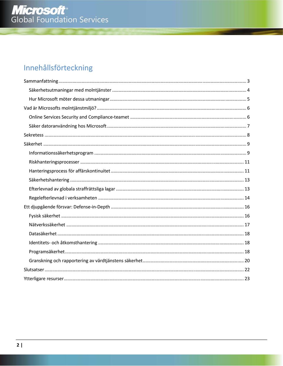 .. 11 Hanteringsprocess för affärskontinuitet... 11 Säkerhetshantering... 13 Efterlevnad av globala straffrättsliga lagar... 13 Regelefterlevnad i verksamheten.