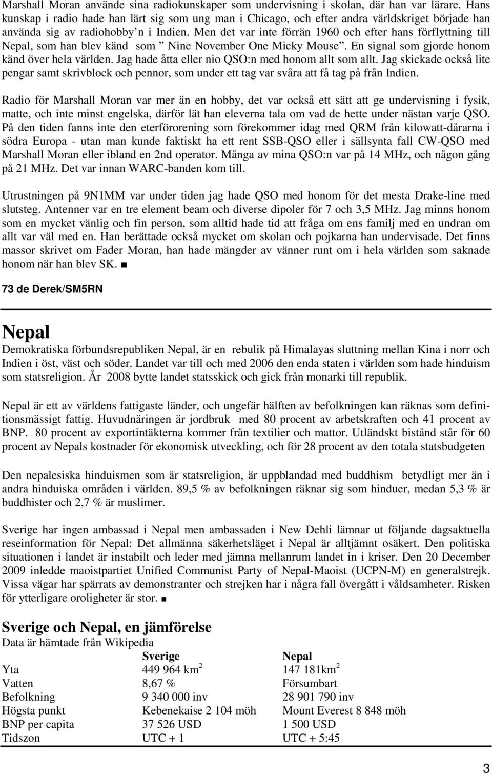 Men det var inte förrän 1960 och efter hans förflyttning till Nepal, som han blev känd som Nine November One Micky Mouse. En signal som gjorde honom känd över hela världen.