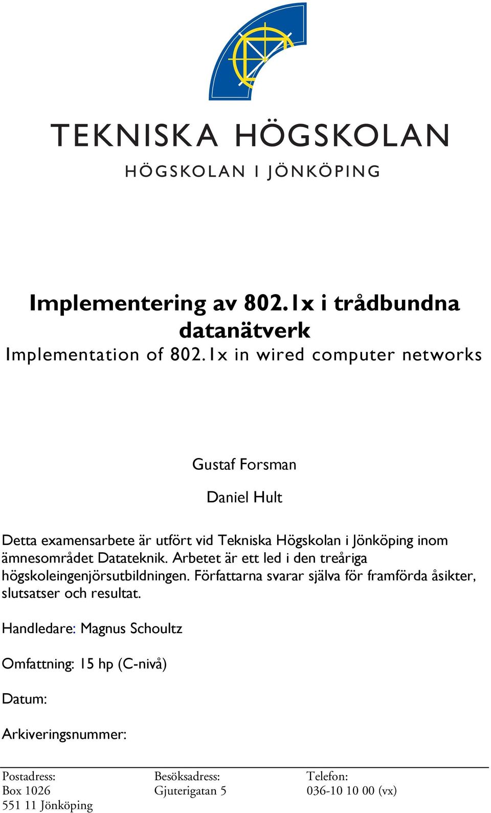 ämnesområdet Datateknik. Arbetet är ett led i den treåriga högskoleingenjörsutbildningen.