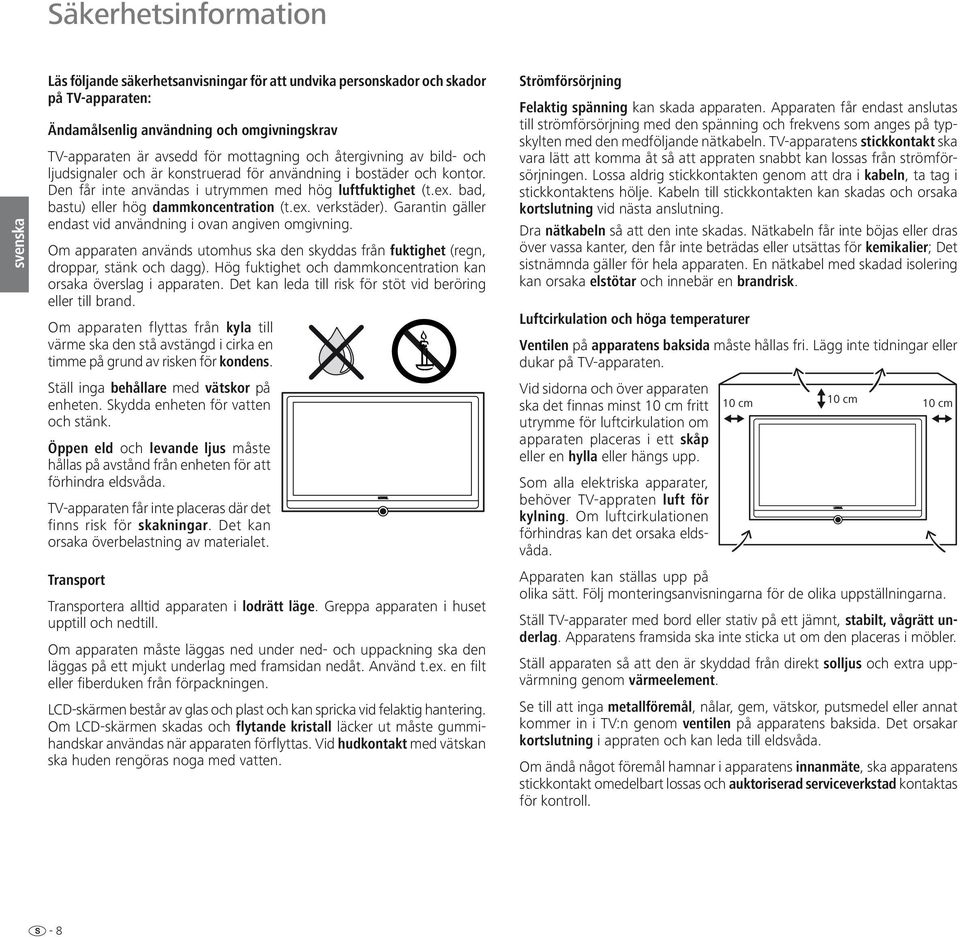 bad, bastu) eller hög dammkoncentration (t.ex. verk städer ). Garantin gäller endast vid användning i ovan angiven omgivning.