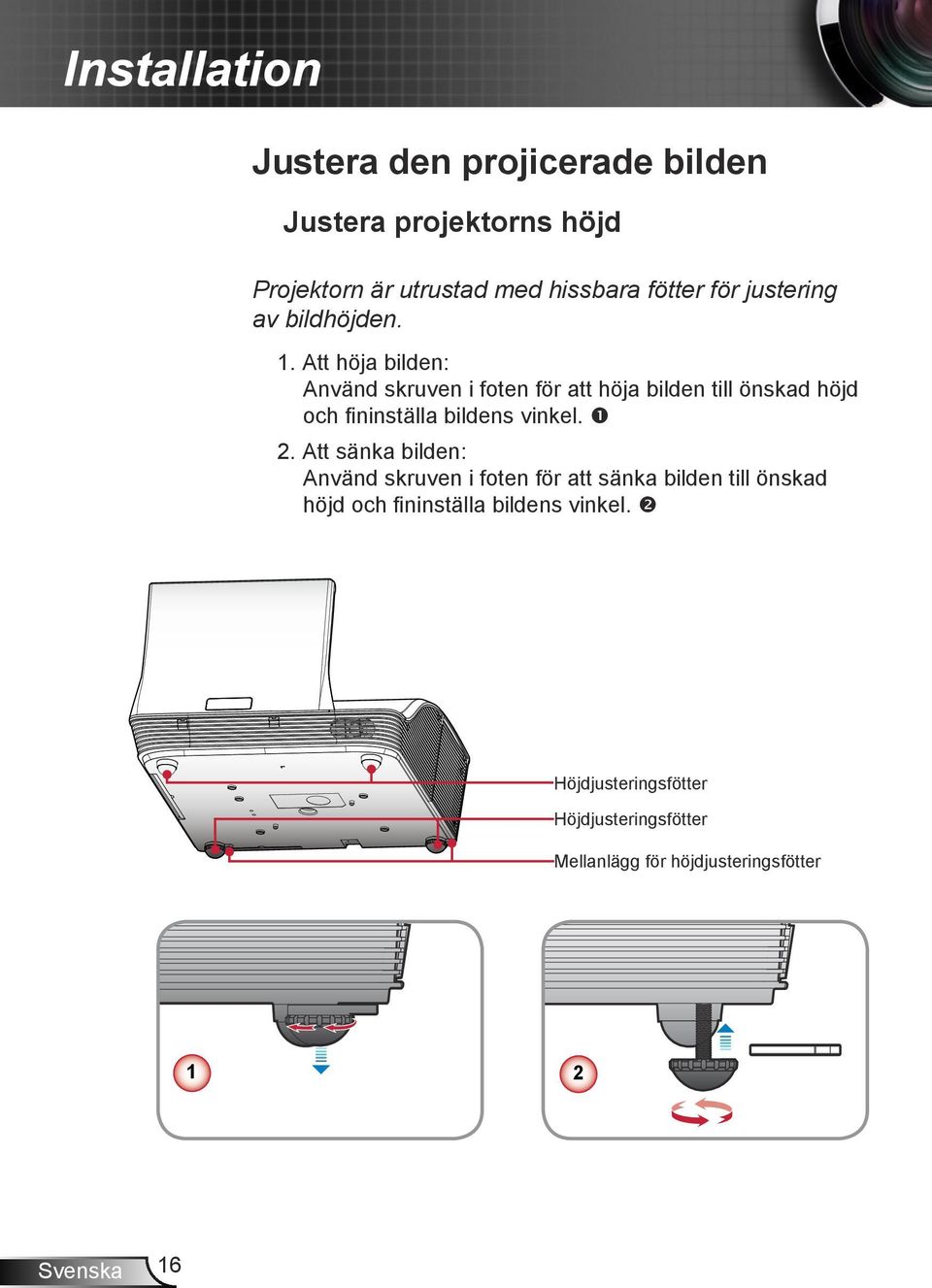 Att höja bilden: Använd skruven i foten för att höja bilden till önskad höjd och fininställa bildens vinkel. 2.