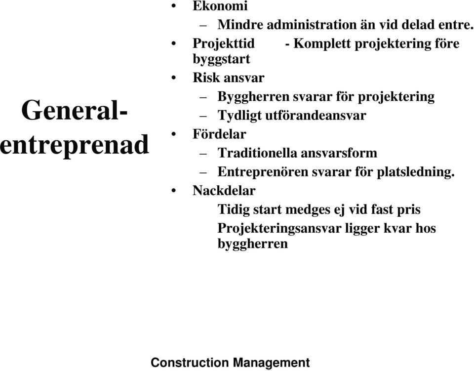 projektering Tydligt utförandeansvar Fördelar Traditionella ansvarsform Entreprenören