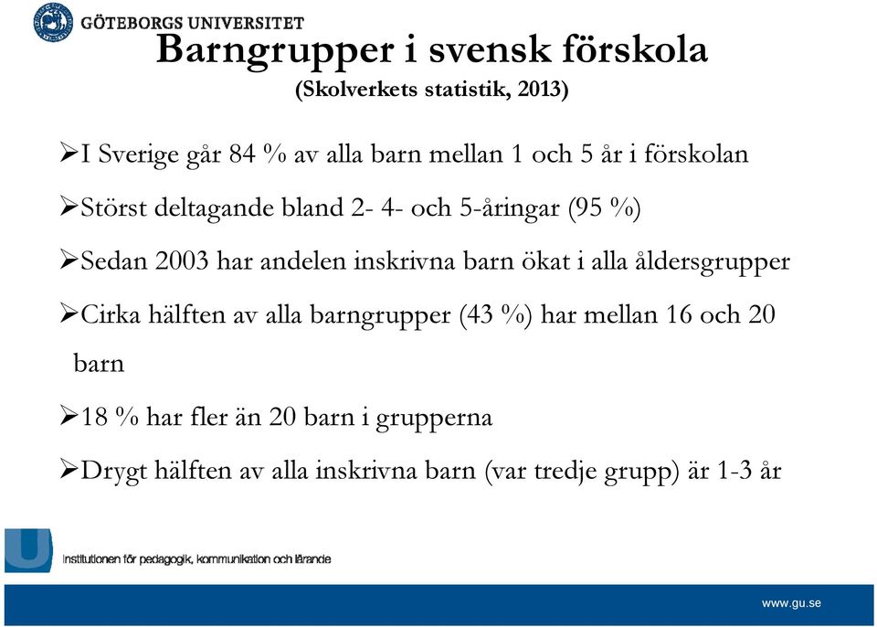 inskrivna barn ökat i alla åldersgrupper Cirka hälften av alla barngrupper (43 %) har mellan 16 och