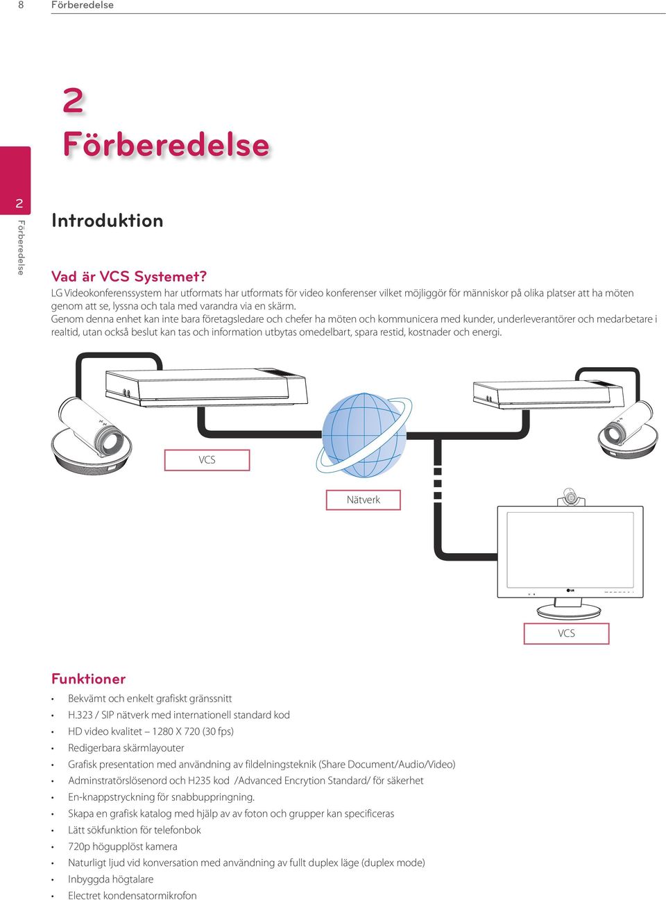 Genom denna enhet kan inte bara företagsledare och chefer ha möten och kommunicera med kunder, underleverantörer och medarbetare i realtid, utan också beslut kan tas och information utbytas