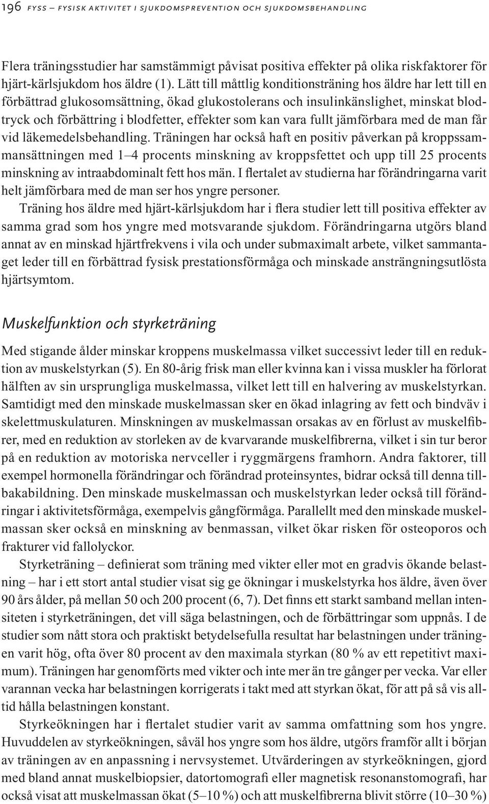 vara fullt jämförbara med de man får vid läkemedelsbehandling.