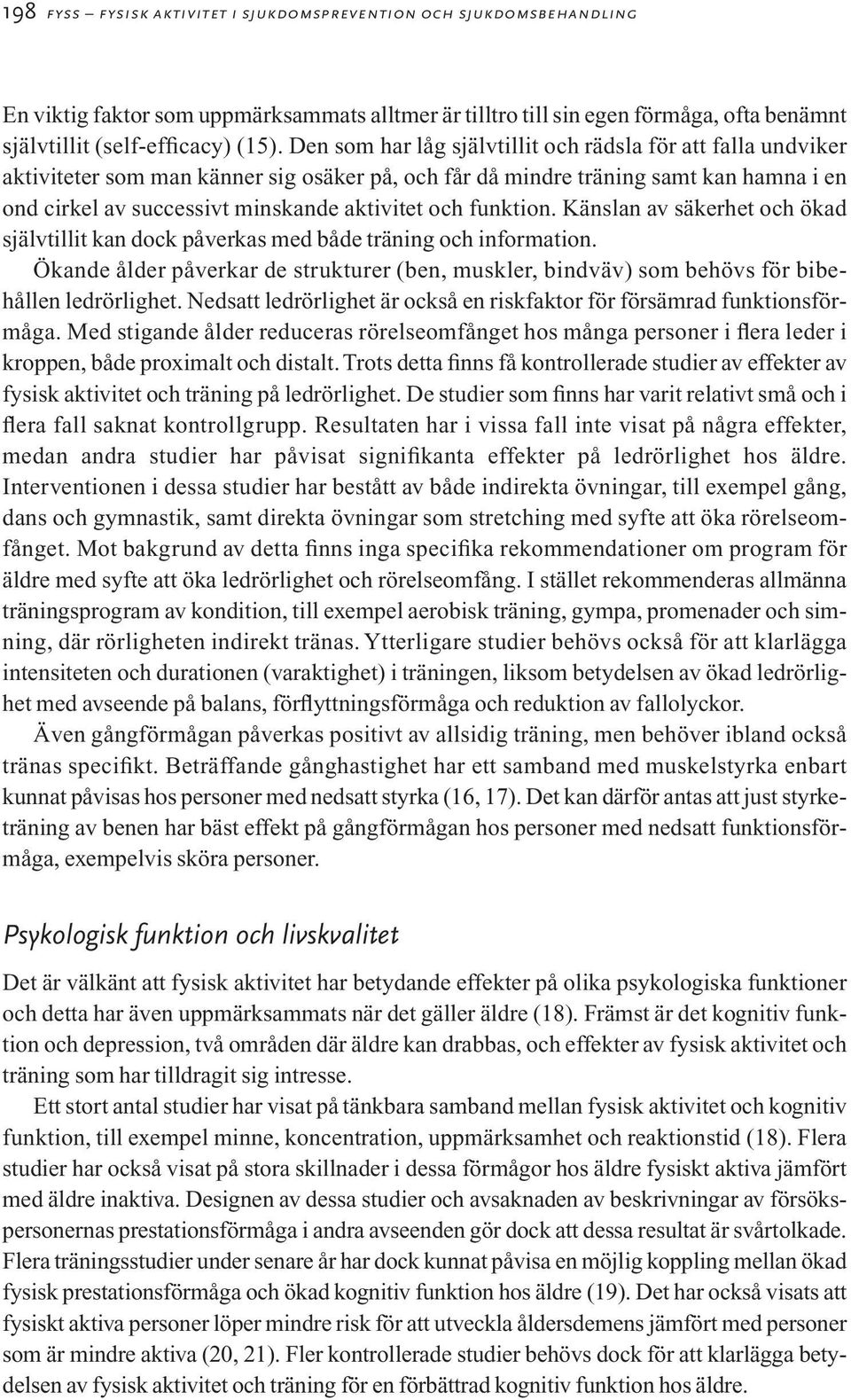 funktion. Känslan av säkerhet och ökad självtillit kan dock påverkas med både träning och information.