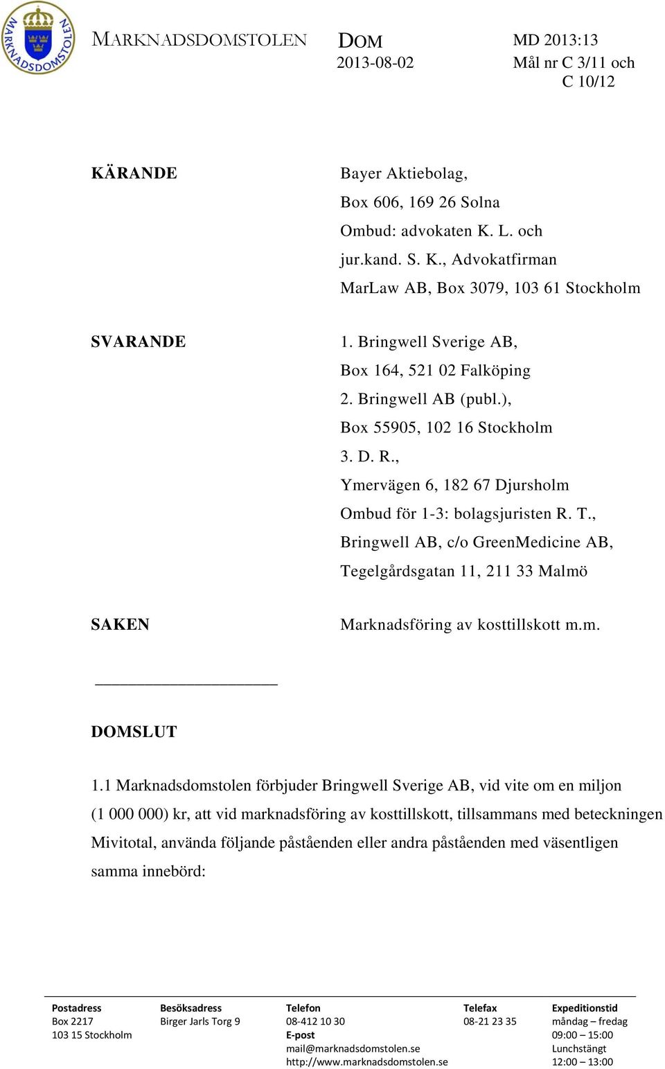 , Bringwell AB, c/o GreenMedicine AB, Tegelgårdsgatan 11, 211 33 Malmö SAKEN Marknadsföring av kosttillskott m.m. DOMSLUT 1.