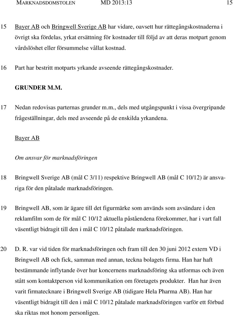 Om ansvar för marknadsföringen 18 Bringwell Sverige AB (mål C 3/11) respektive Bringwell AB (mål C 10/12) är ansva- riga för den påtalade marknadsföringen.