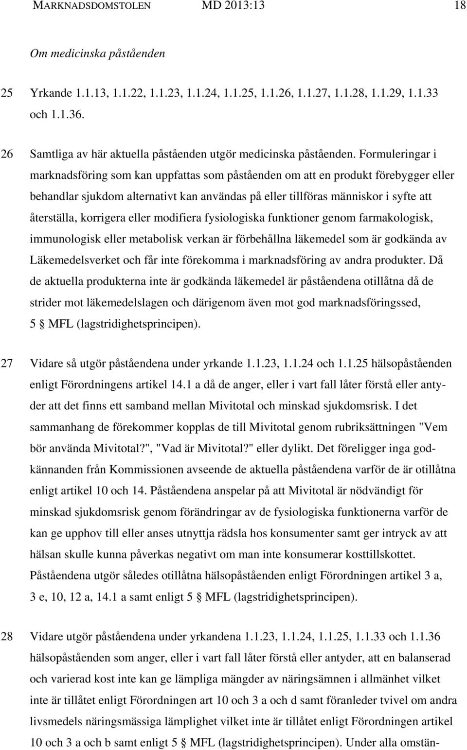 Formuleringar i marknadsföring som kan uppfattas som påståenden om att en produkt förebygger eller behandlar sjukdom alternativt kan användas på eller tillföras människor i syfte att återställa,