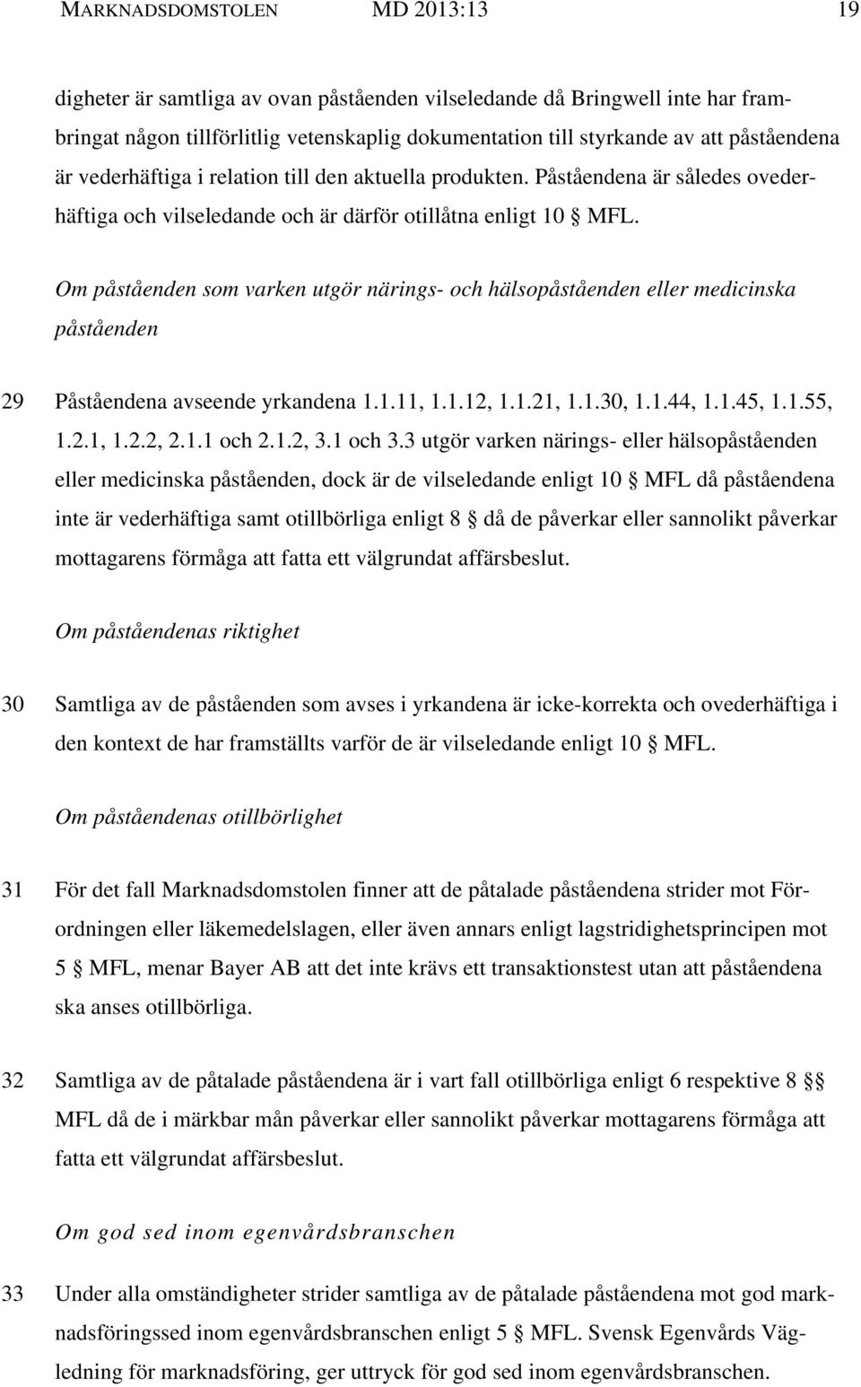 Om påståenden som varken utgör närings- och hälsopåståenden eller medicinska påståenden 29 Påståendena avseende yrkandena 1.1.11, 1.1.12, 1.1.21, 1.1.30, 1.1.44, 1.1.45, 1.1.55, 1.2.1, 1.2.2, 2.1.1 och 2.