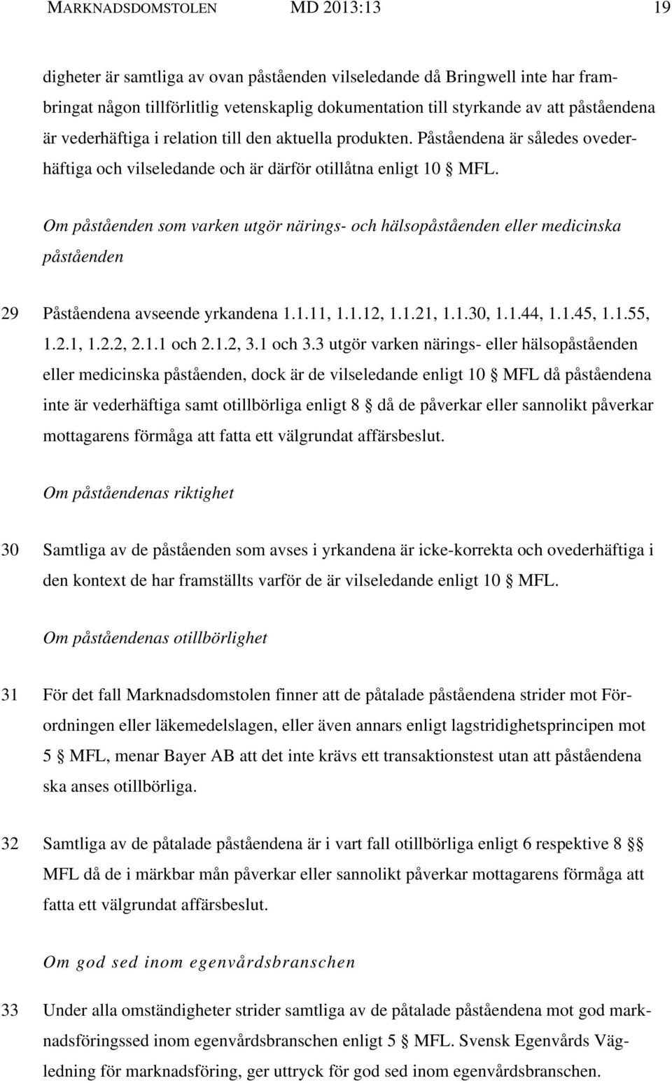 Om påståenden som varken utgör närings- och hälsopåståenden eller medicinska påståenden 29 Påståendena avseende yrkandena 1.1.11, 1.1.12, 1.1.21, 1.1.30, 1.1.44, 1.1.45, 1.1.55, 1.2.1, 1.2.2, 2.1.1 och 2.