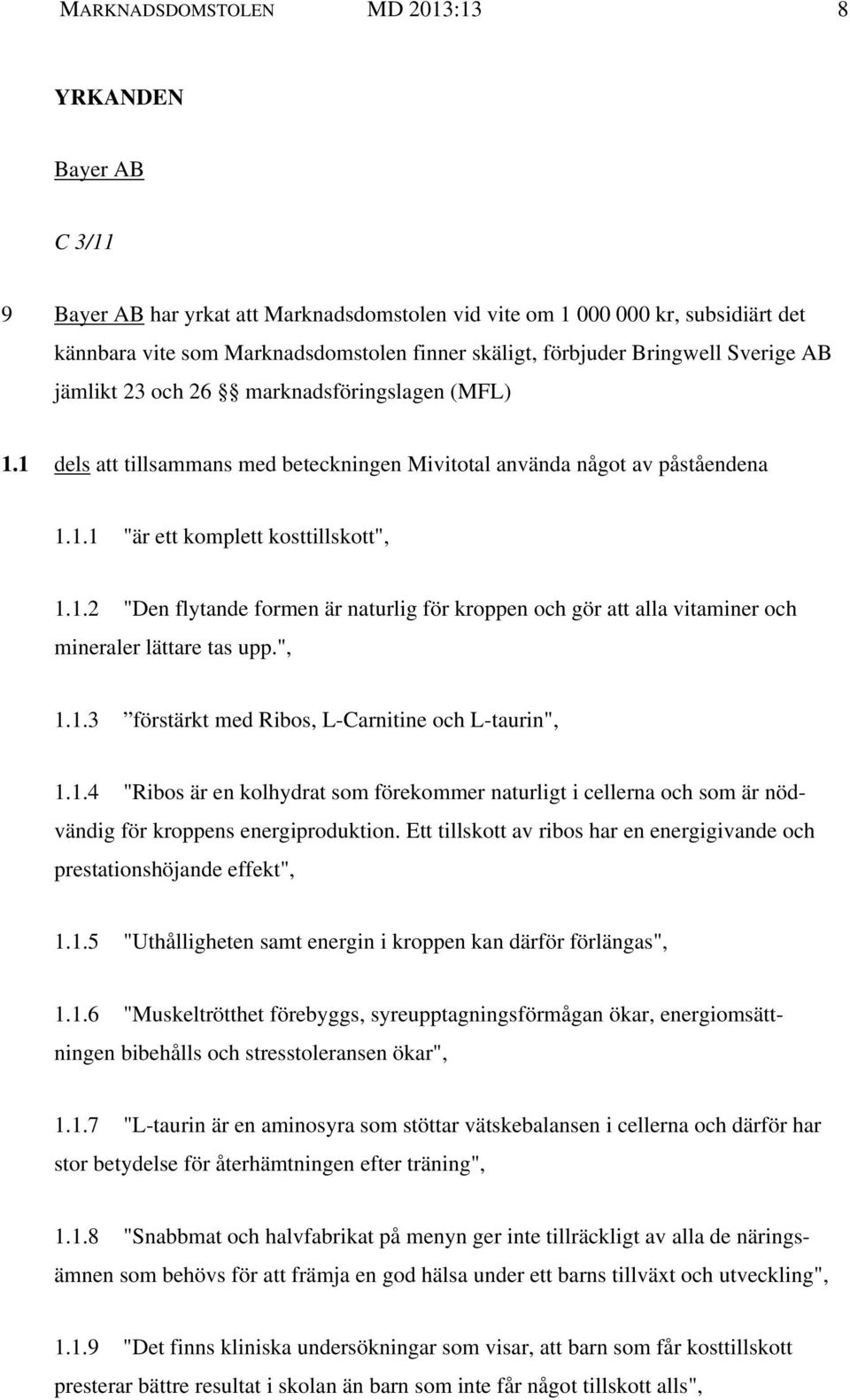 ", 1.1.3 förstärkt med Ribos, L-Carnitine och L-taurin", 1.1.4 "Ribos är en kolhydrat som förekommer naturligt i cellerna och som är nödvändig för kroppens energiproduktion.