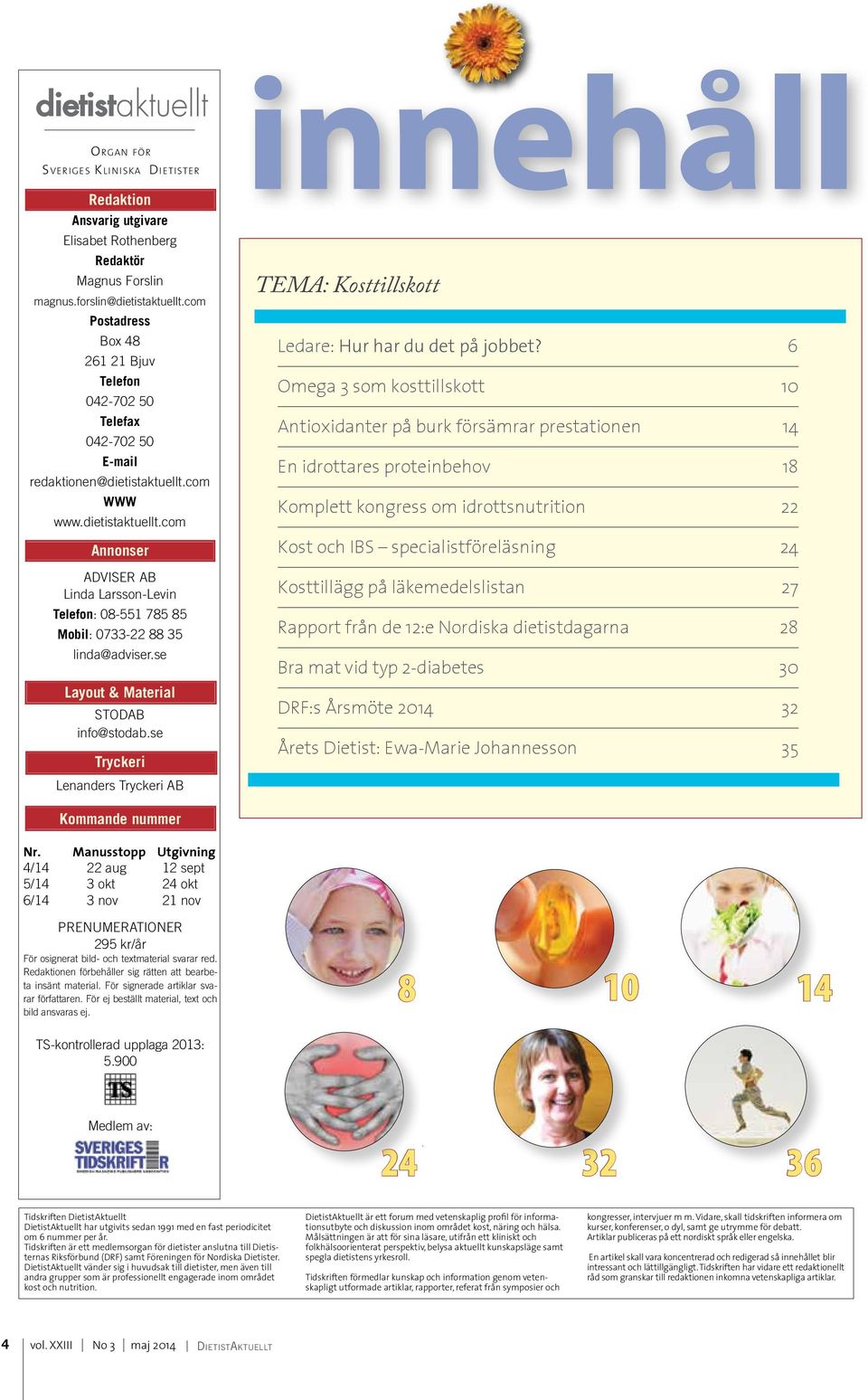 com WWW www.dietistaktuellt.com Annonser ADVISER AB Linda Larsson-Levin Telefon: 08-551 785 85 Mobil: 0733-22 88 35 linda@adviser.se Layout & Material STODAB info@stodab.