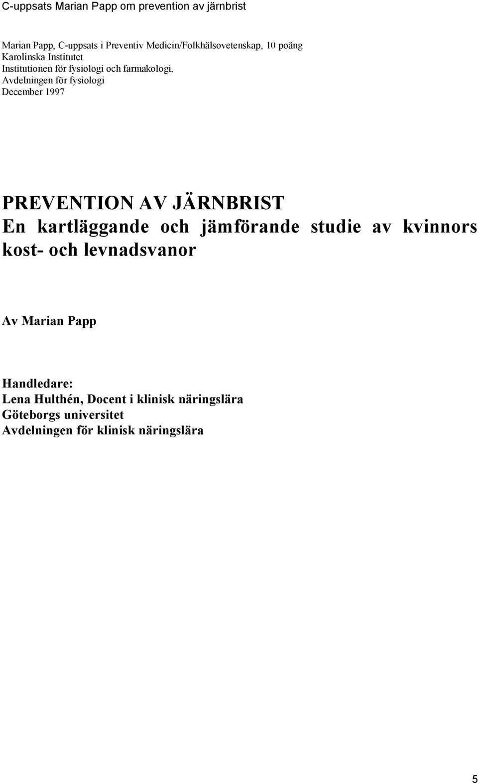 JÄRNBRIST En kartläggande och jämförande studie av kvinnors kost- och levnadsvanor Av Marian Papp