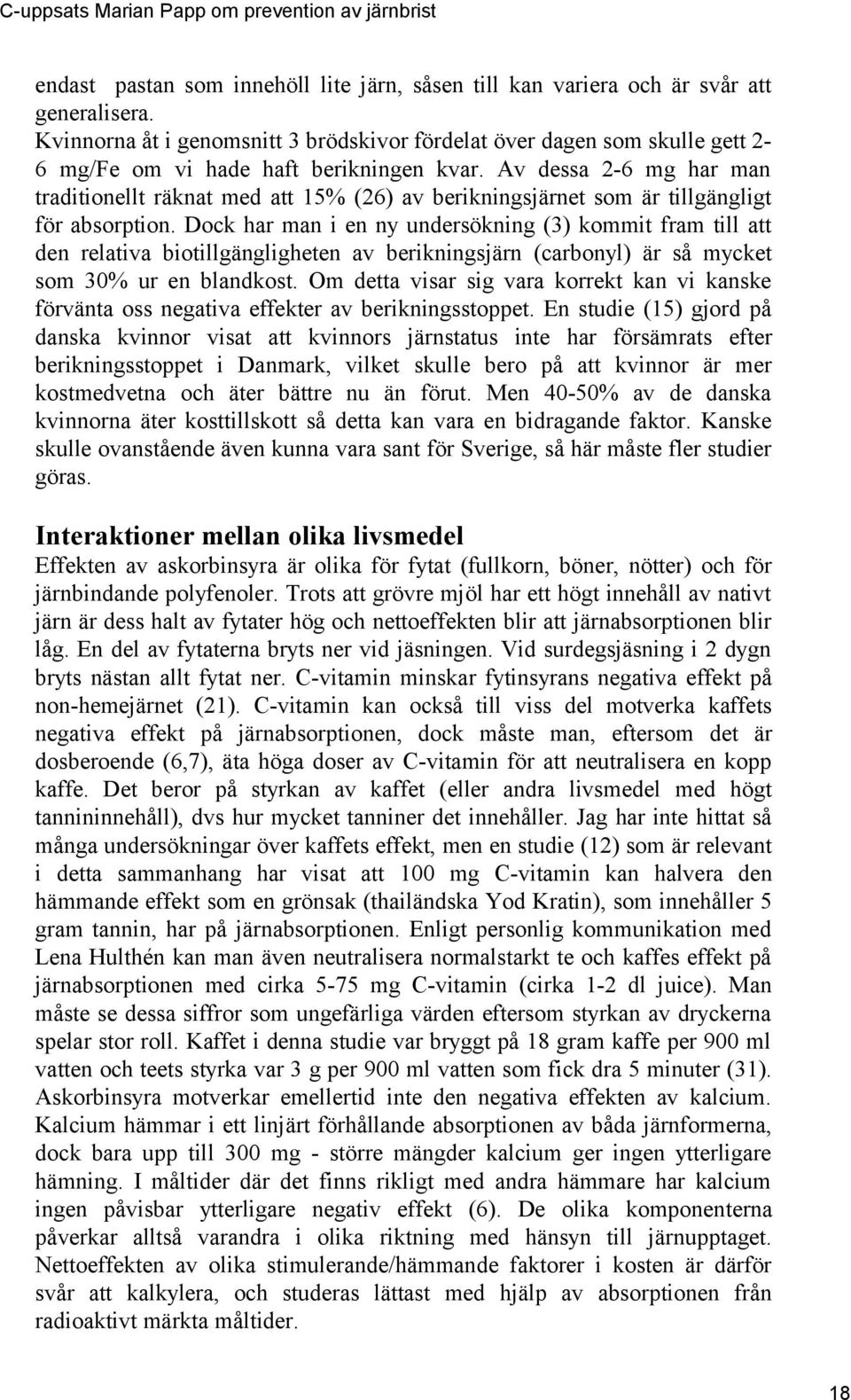 Av dessa 2-6 mg har man traditionellt räknat med att 15% (26) av berikningsjärnet som är tillgängligt för absorption.