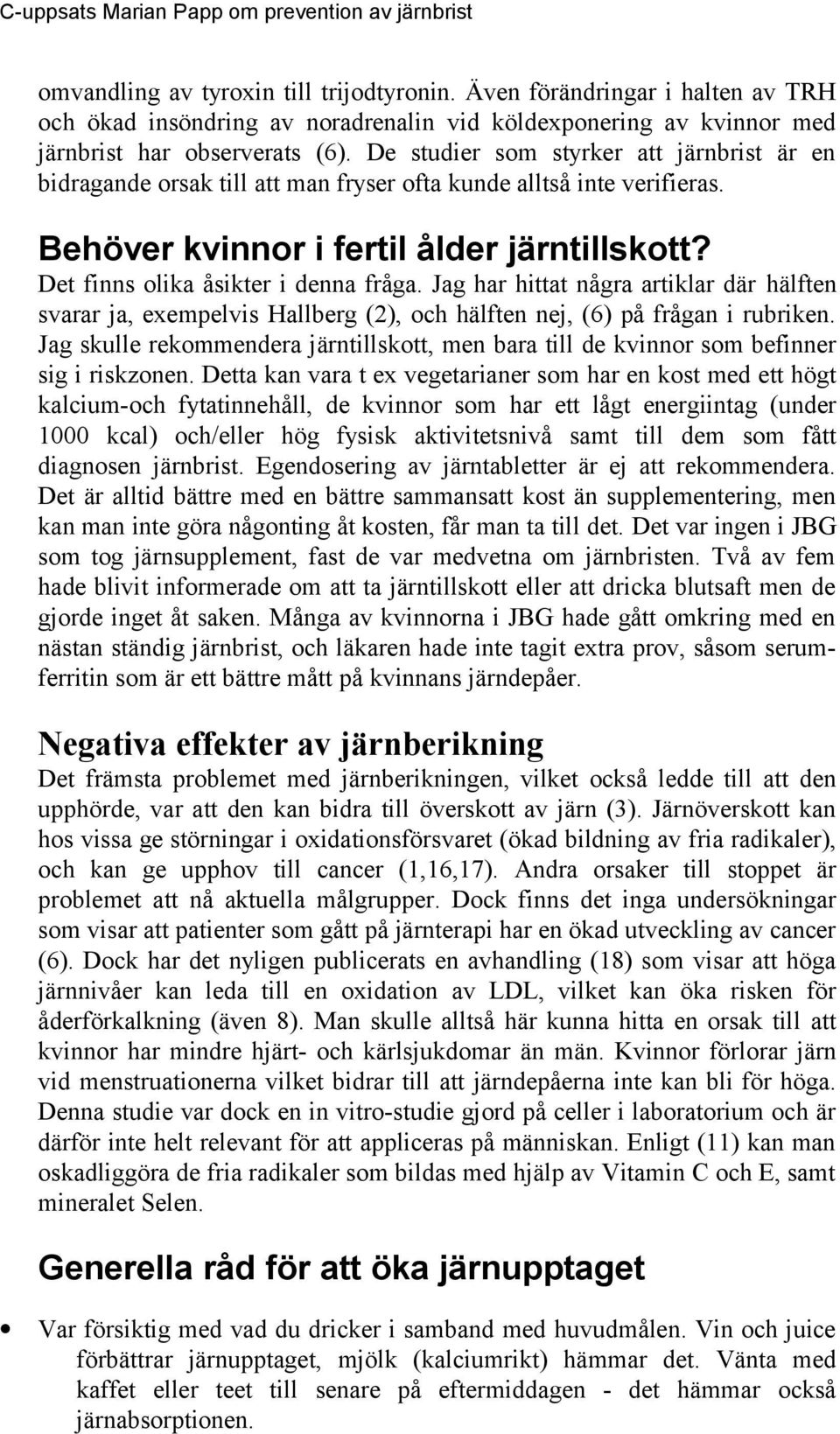 Jag har hittat några artiklar där hälften svarar ja, exempelvis Hallberg (2), och hälften nej, (6) på frågan i rubriken.