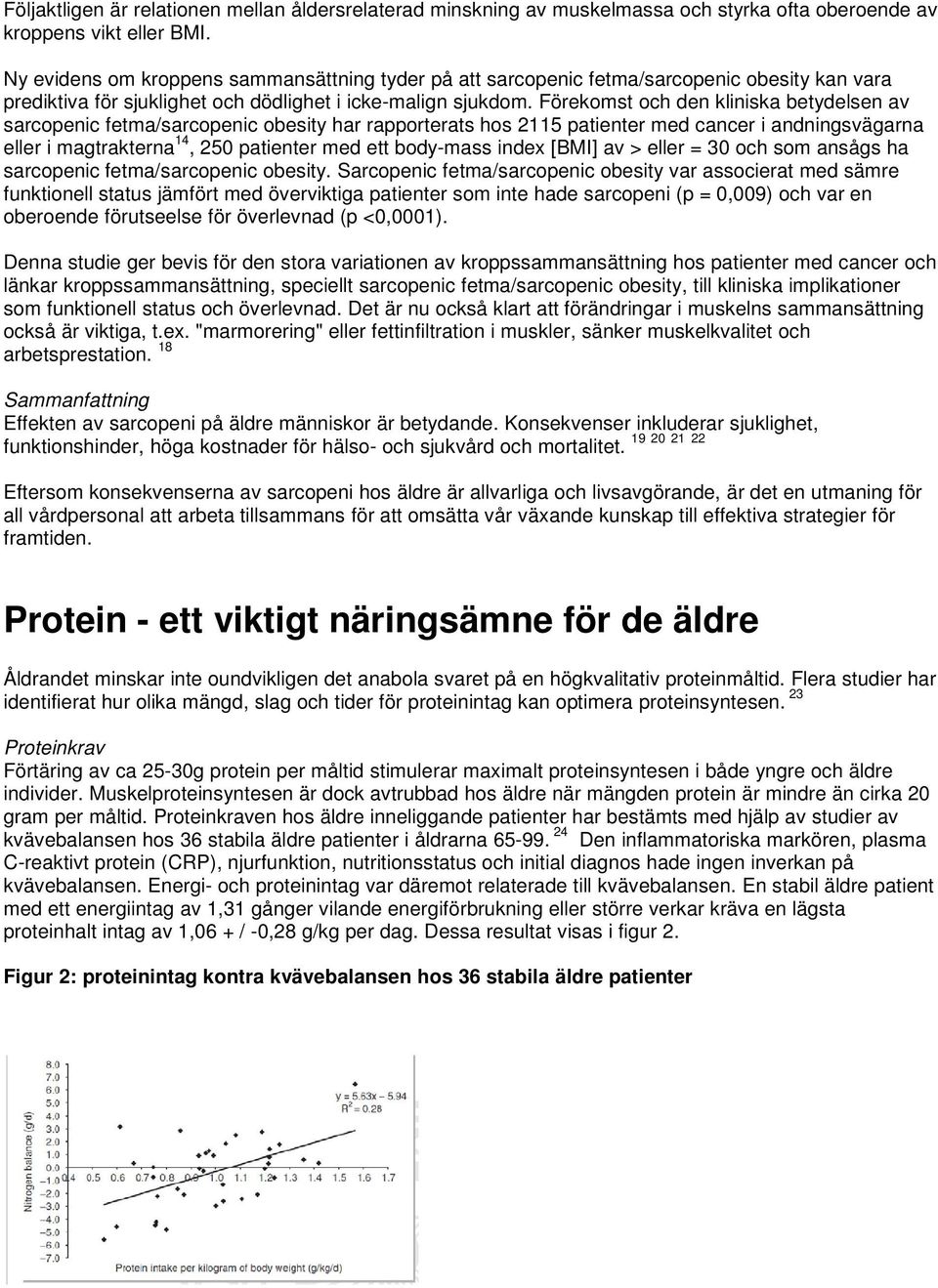 Förekomst och den kliniska betydelsen av sarcopenic fetma/sarcopenic obesity har rapporterats hos 2115 patienter med cancer i andningsvägarna eller i magtrakterna 14, 250 patienter med ett body-mass