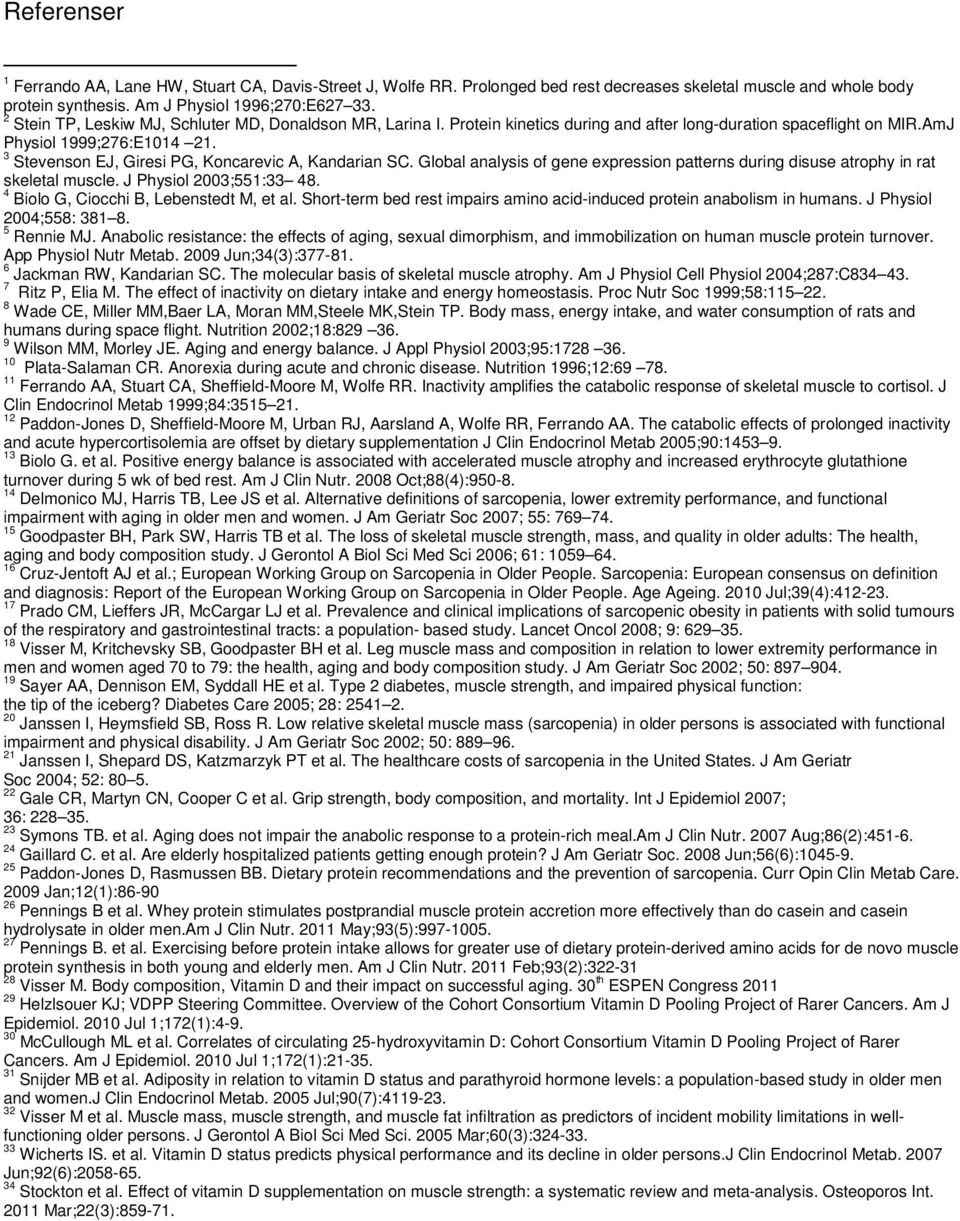 3 Stevenson EJ, Giresi PG, Koncarevic A, Kandarian SC. Global analysis of gene expression patterns during disuse atrophy in rat skeletal muscle. J Physiol 2003;551:33 48.