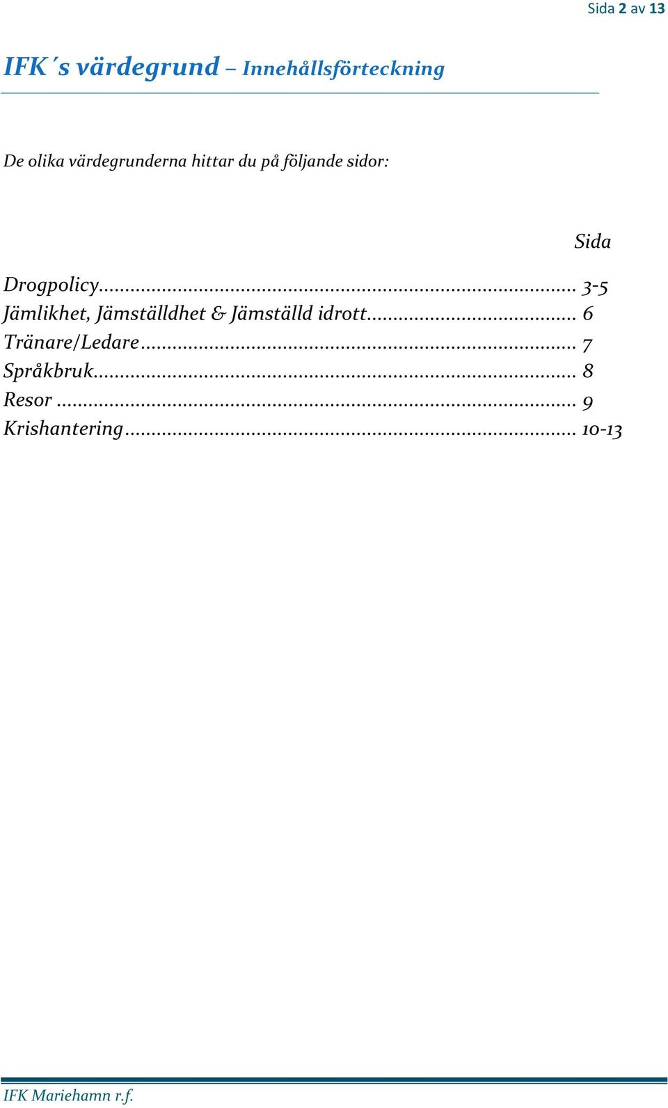 .. 3-5 Jämlikhet, Jämställdhet & Jämställd idrott.