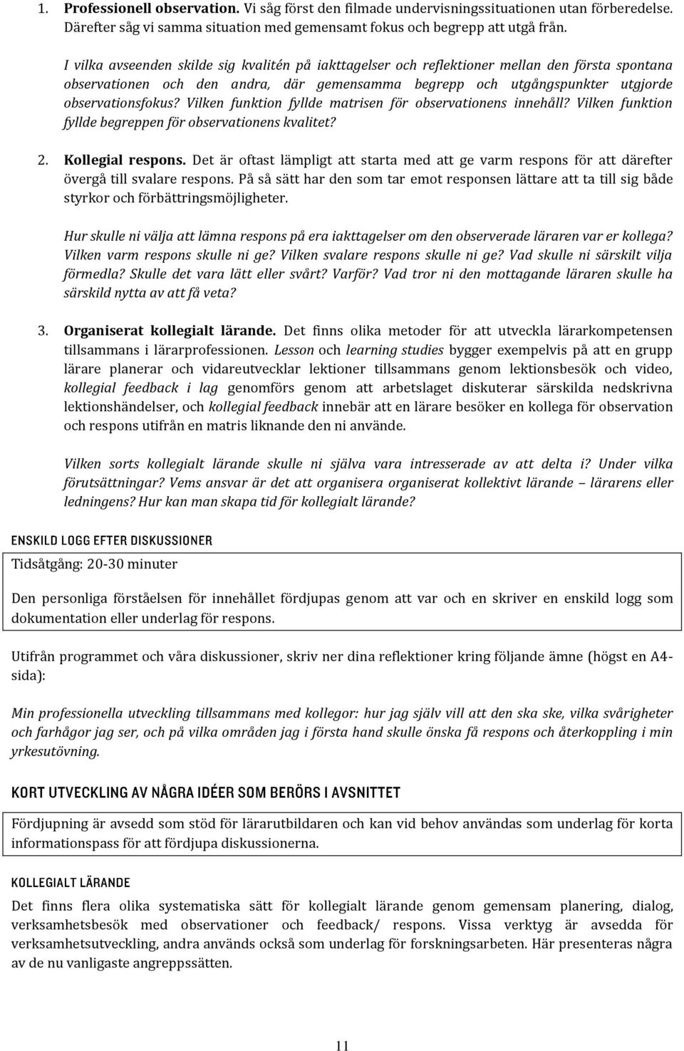 Vilken funktion fyllde matrisen för observationens innehåll? Vilken funktion fyllde begreppen för observationens kvalitet? 2. Kollegial respons.