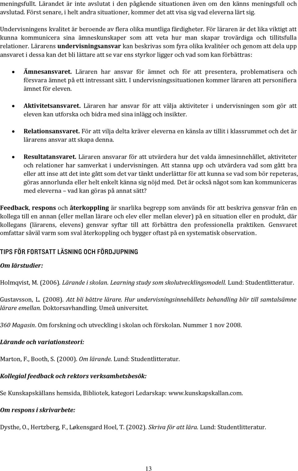 För läraren är det lika viktigt att kunna kommunicera sina ämneskunskaper som att veta hur man skapar trovärdiga och tillitsfulla relationer.