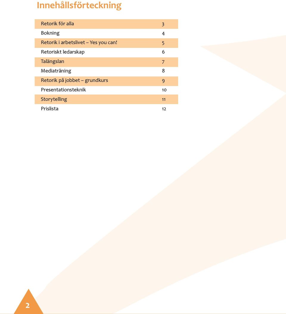 5 Retoriskt ledarskap 6 Talängslan 7 Mediaträning 8
